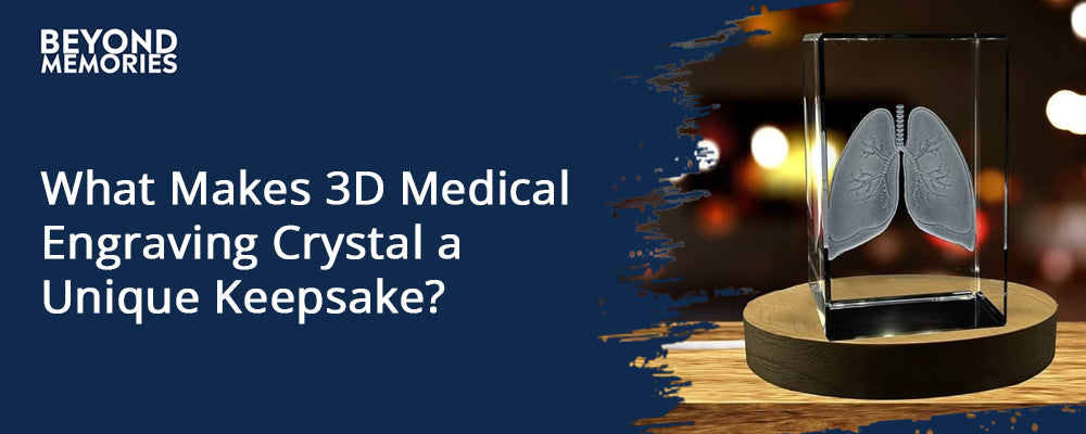 What Makes 3D Medical Engraving Crystal a Unique Keepsake?