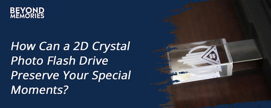 How Can a 2D Crystal Photo Flash Drive Preserve Your Special Moments?