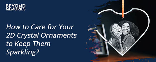 How to Care for Your 2D Crystal Ornaments to Keep Them Sparkling?