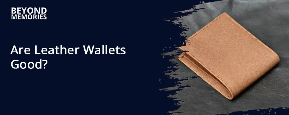 Are Leather Wallets Good?