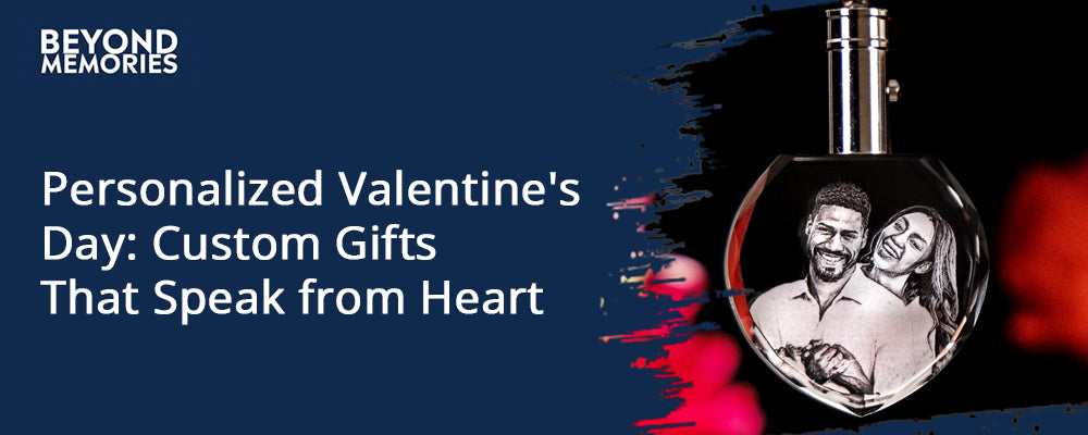 Personalized Valentine's Day: Custom Gifts That Speak from the Heart