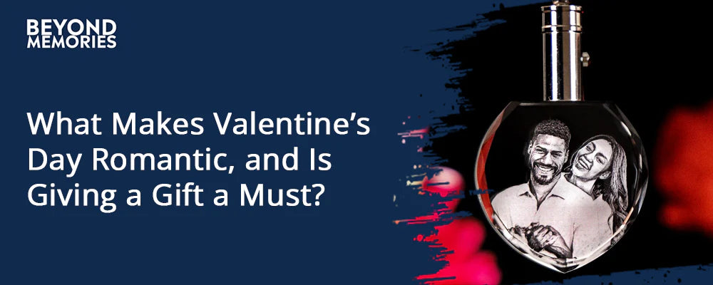 What Makes Valentine’s Day Romantic, and Is Giving a Gift a Must?