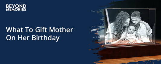 What To Gift Mother On Her Birthday
