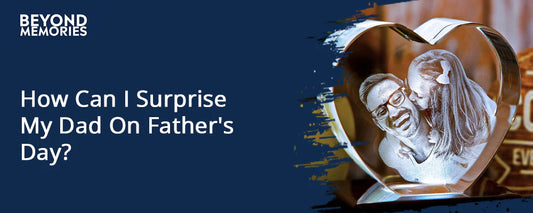 How Can I Surprise My Dad On Father's Day?