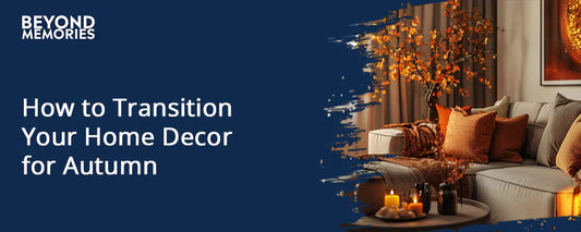 Cozy and Warm: How to Transition Your Home Decor for Autumn