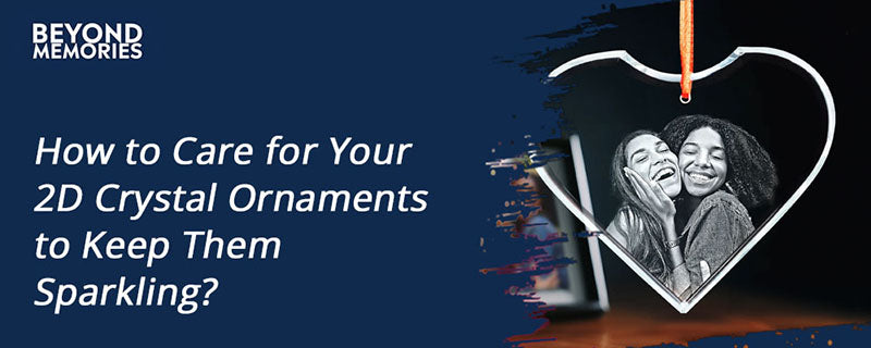 How to Care for Your 2D Crystal Ornaments to Keep Them Sparkling?