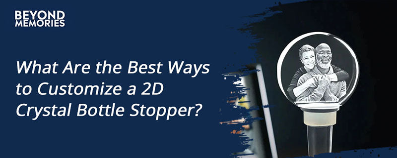 What Are the Best Ways to Customize a 2D Crystal Bottle Stopper?